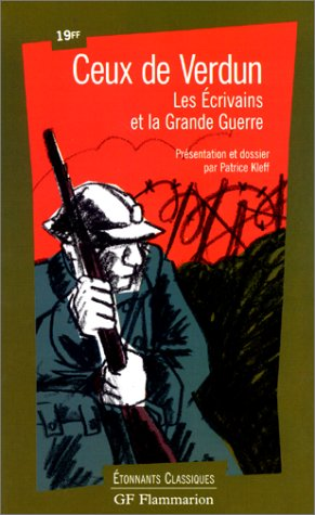 Ceux de Verdun. Les écrivains et la Grande Guerre