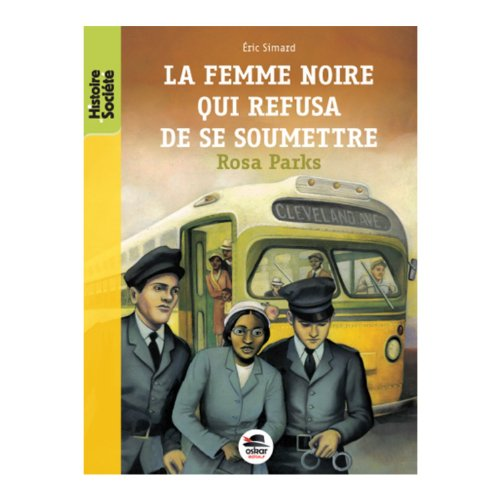 La femme noire qui refusa de se soumettre Rosa Parks