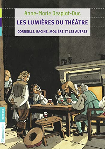 Les lumières du théâtre : Corneille, Racine, Molière et les autres