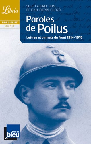 Paroles de Poilus ; Lettres et carnets du front 1914-1918