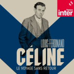 Louis-Ferdinand Céline, le voyage sans retour