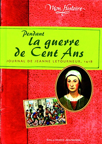 Pendant la guerre de Cent Ans. Journal de Jeanne Letourneur 1418