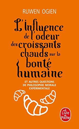 L'influence de l'odeur des croissants chauds sur la bonté humaine et autres questions de philosophie morale et expérimentale