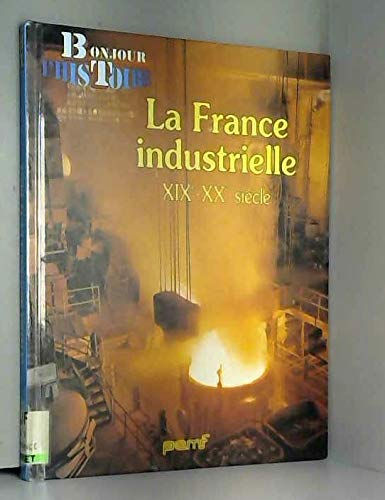 La France industrielle XIX-XXe siècle